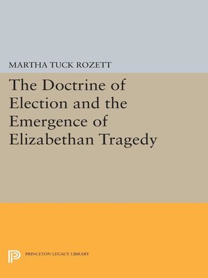 cover image of The Doctrine of Election and the Emergence of Elizabethan Tragedy